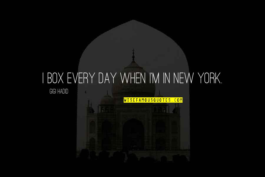 New York Quotes By Gigi Hadid: I box every day when I'm in New New York Quotes By Gigi Hadid: I box every day when I'm in New