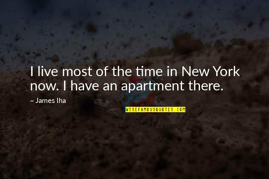 New York Quotes By James Iha: I live most of the time in New