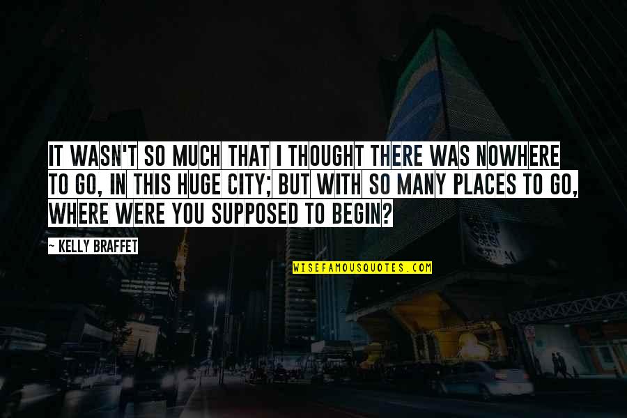 New York Quotes By Kelly Braffet: It wasn't so much that I thought there New York Quotes By Kelly Braffet: It wasn't so much that I thought there