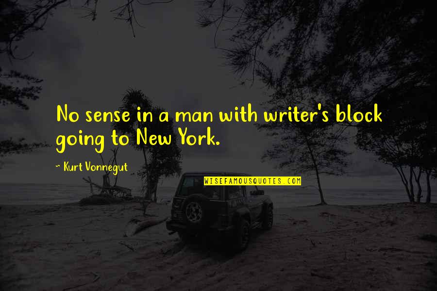 New York Quotes By Kurt Vonnegut: No sense in a man with writer's block