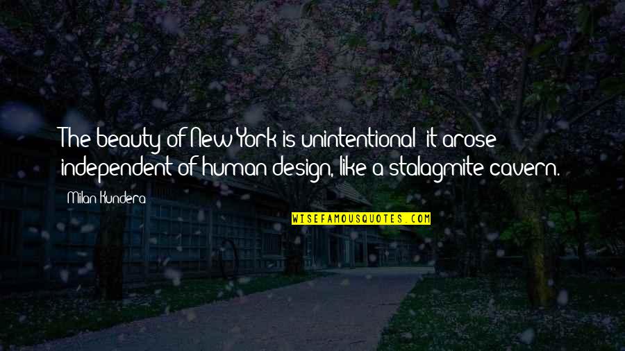 New York Quotes By Milan Kundera: The beauty of New York is unintentional; it New York Quotes By Milan Kundera: The beauty of New York is unintentional; it