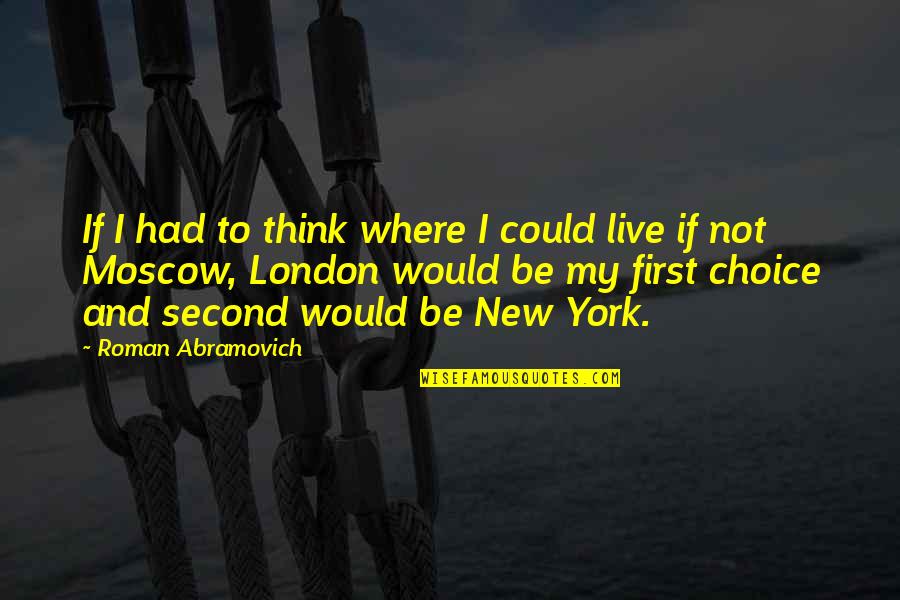 New York Quotes By Roman Abramovich: If I had to think where I could New York Quotes By Roman Abramovich: If I had to think where I could