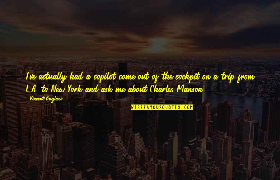 New York Quotes By Vincent Bugliosi: I've actually had a copilot come out of New York Quotes By Vincent Bugliosi: I've actually had a copilot come out of