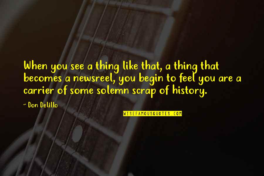 New York Song Quotes By Don DeLillo: When you see a thing like that, a