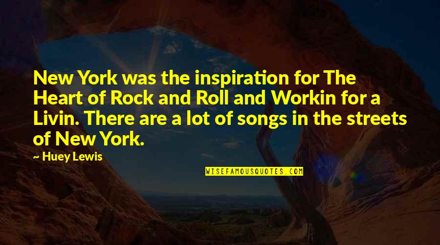 New York Song Quotes By Huey Lewis: New York was the inspiration for The Heart