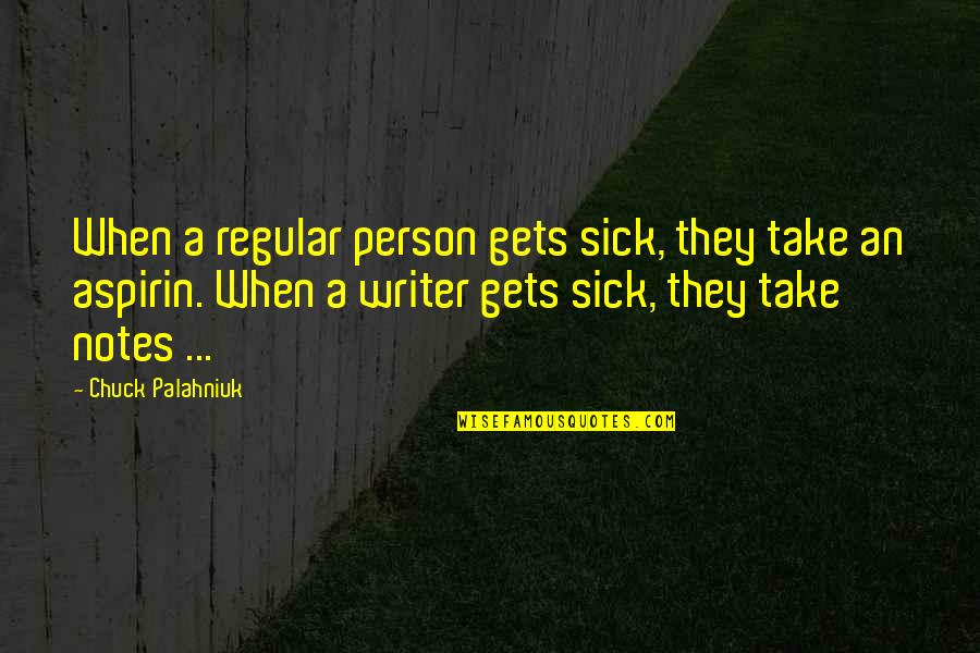 New York State Critical Lens Quotes By Chuck Palahniuk: When a regular person gets sick, they take