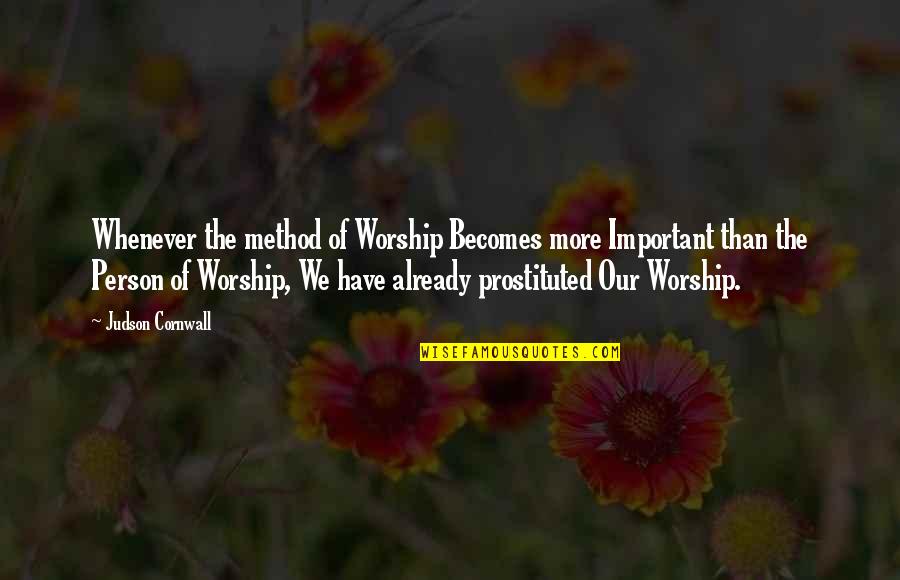 New York State Famous Quotes By Judson Cornwall: Whenever the method of Worship Becomes more Important