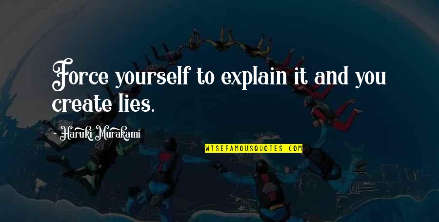 New York Subway Quotes By Haruki Murakami: Force yourself to explain it and you create New York Subway Quotes By Haruki Murakami: Force yourself to explain it and you create
