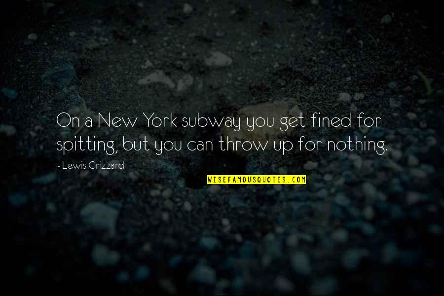 New York Subway Quotes By Lewis Grizzard: On a New York subway you get fined