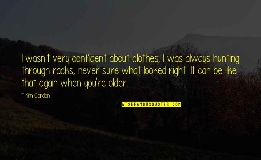 New York Times Critic Quotes By Kim Gordon: I wasn't very confident about clothes; I was