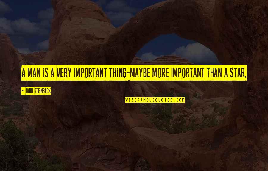 New York Times Magazine Quotes By John Steinbeck: A man is a very important thing-maybe more