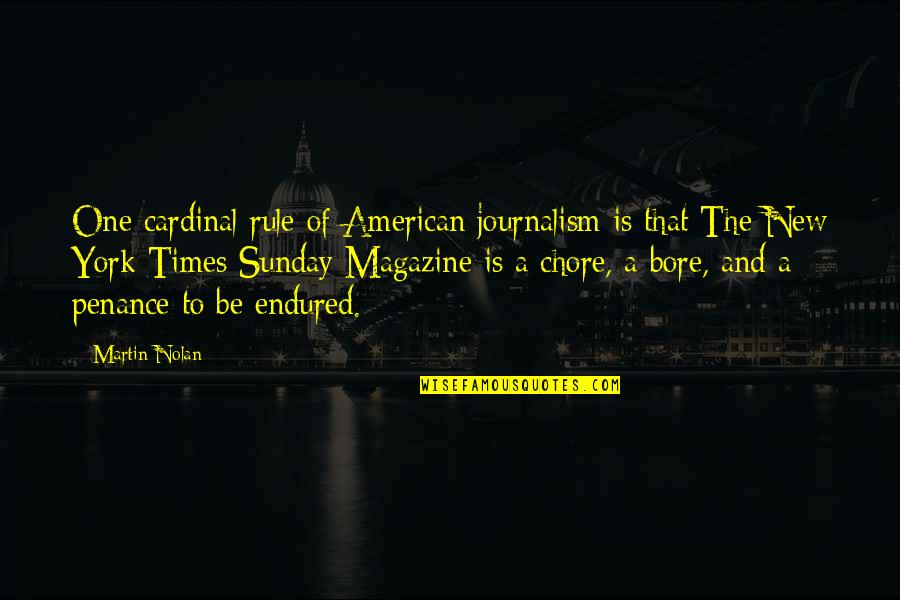 New York Times Magazine Quotes By Martin Nolan: One cardinal rule of American journalism is that