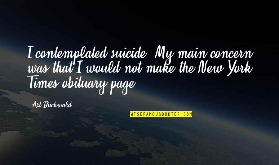 New York Times Quotes By Art Buchwald: I contemplated suicide. My main concern was that