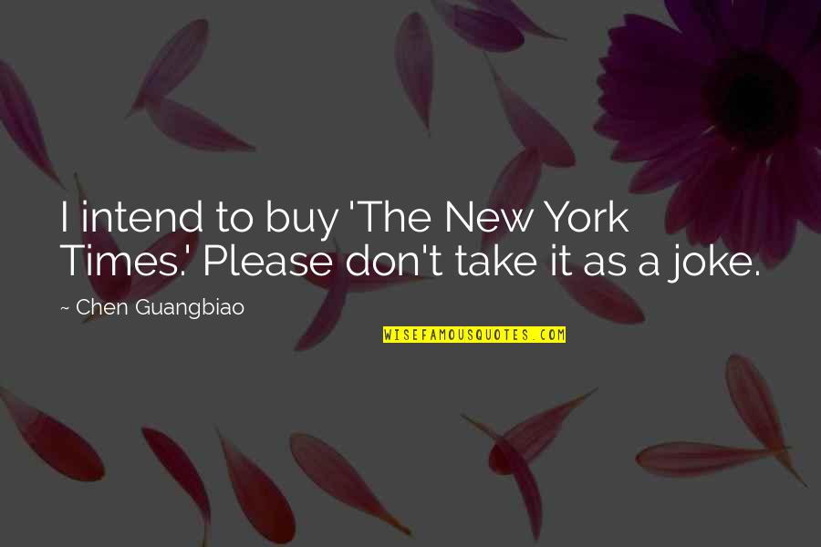 New York Times Quotes By Chen Guangbiao: I intend to buy 'The New York Times.'