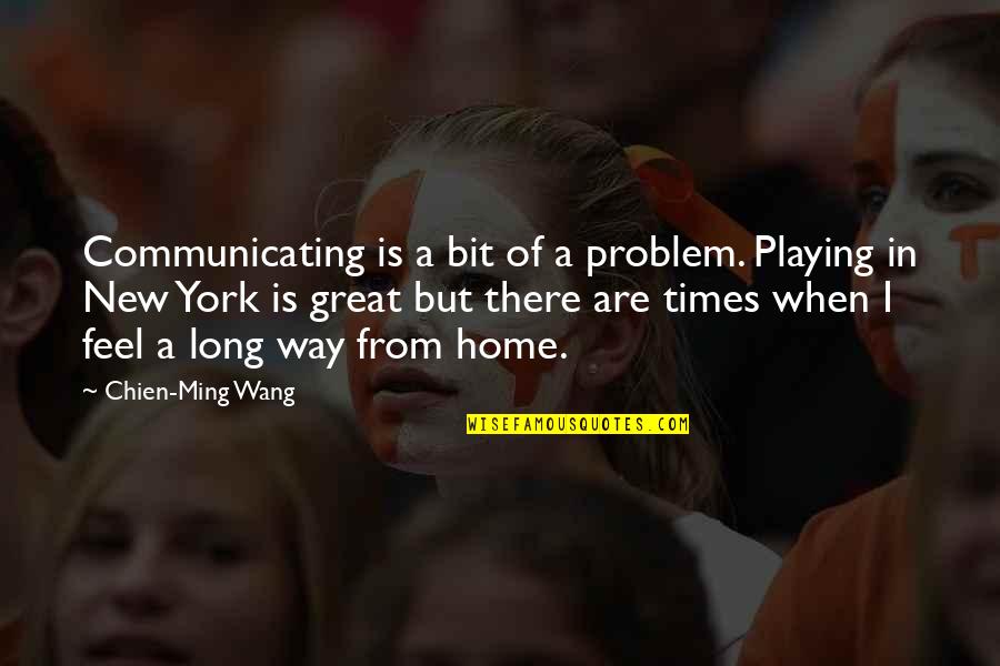 New York Times Quotes By Chien-Ming Wang: Communicating is a bit of a problem. Playing