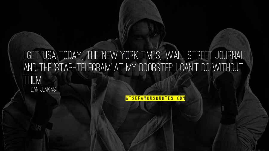 New York Times Quotes By Dan Jenkins: I get 'USA Today,' the 'New York Times,'