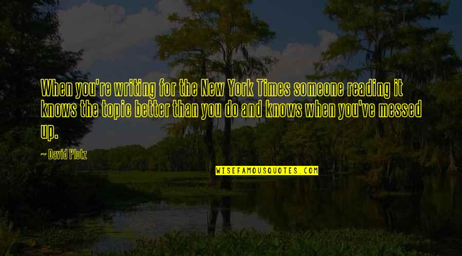New York Times Quotes By David Plotz: When you're writing for the New York Times