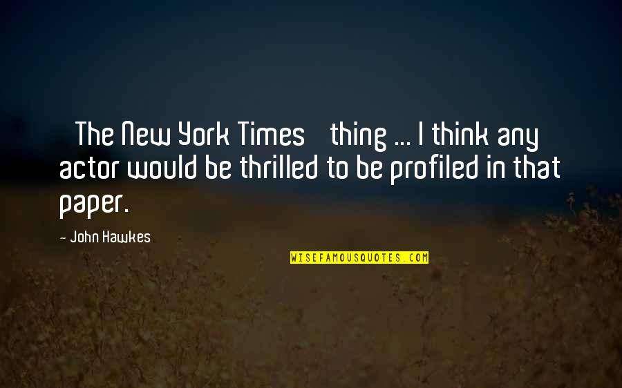 New York Times Quotes By John Hawkes: 'The New York Times' thing ... I think