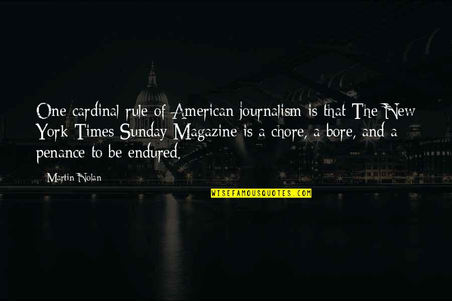 New York Times Quotes By Martin Nolan: One cardinal rule of American journalism is that