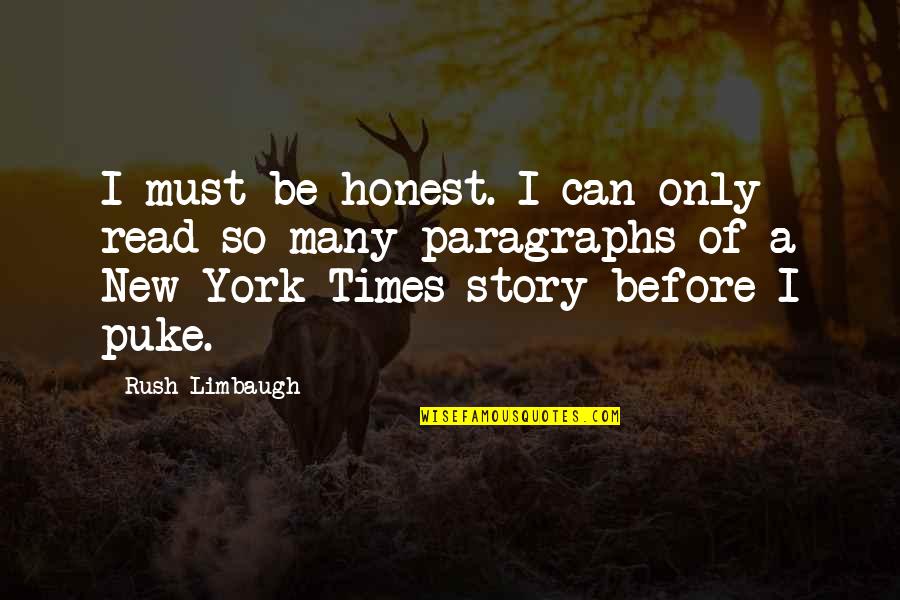 New York Times Quotes By Rush Limbaugh: I must be honest. I can only read