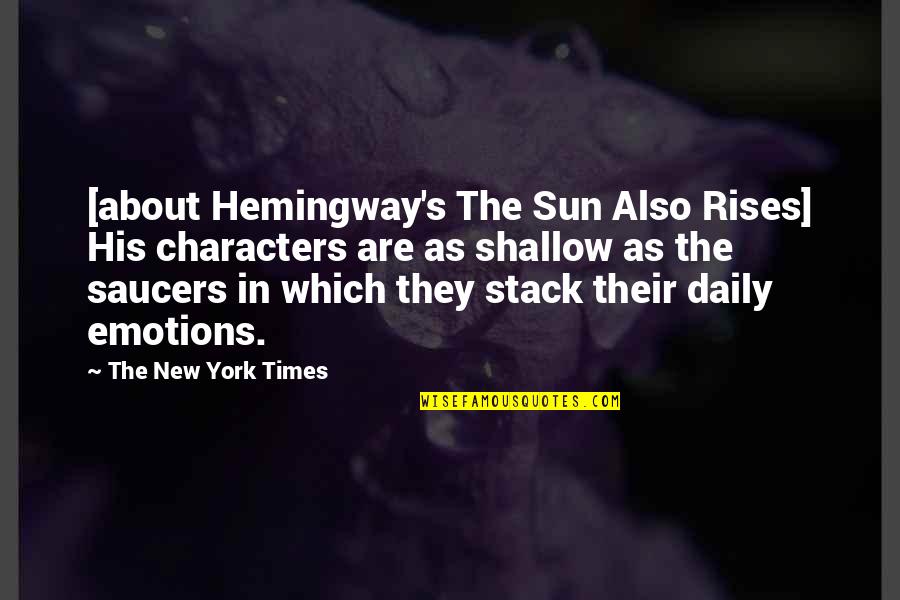 New York Times Quotes By The New York Times: [about Hemingway's The Sun Also Rises] His characters