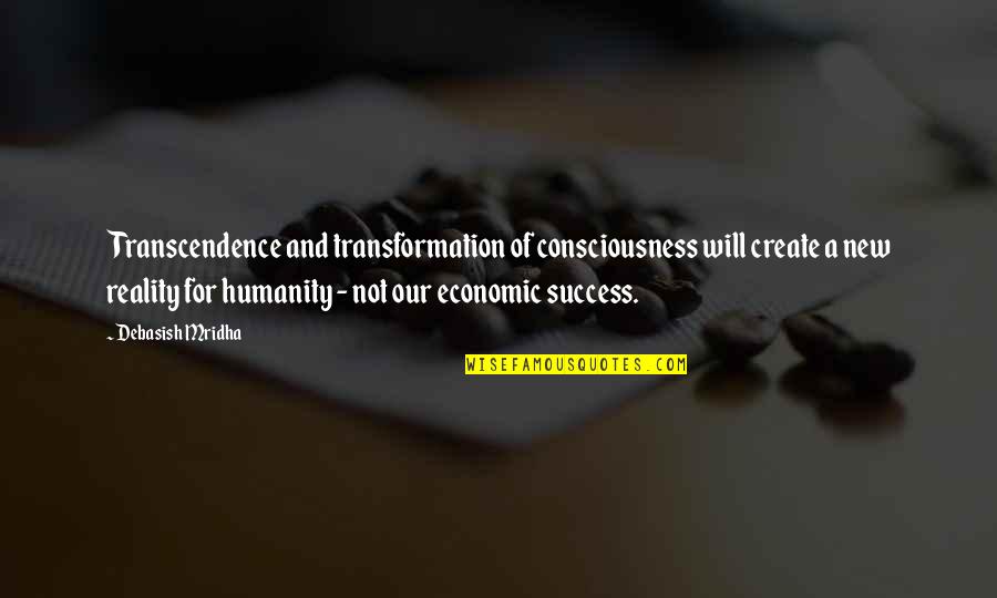 New York Times V. Sullivan Quotes By Debasish Mridha: Transcendence and transformation of consciousness will create a