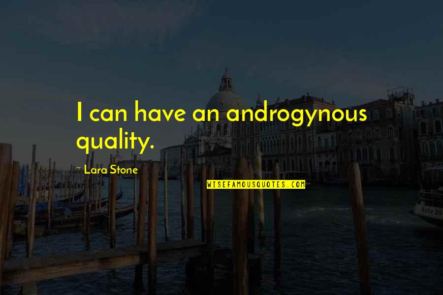 New York Vh1 Quotes By Lara Stone: I can have an androgynous quality.