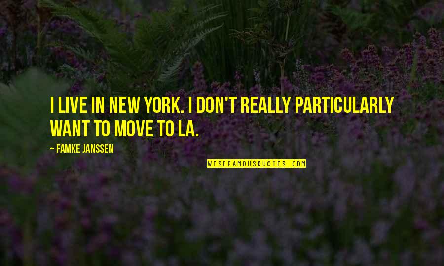 New York Vs La Quotes By Famke Janssen: I live in New York. I don't really