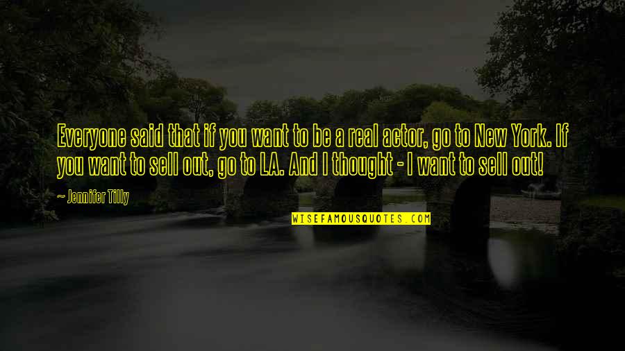 New York Vs La Quotes By Jennifer Tilly: Everyone said that if you want to be New York Vs La Quotes By Jennifer Tilly: Everyone said that if you want to be