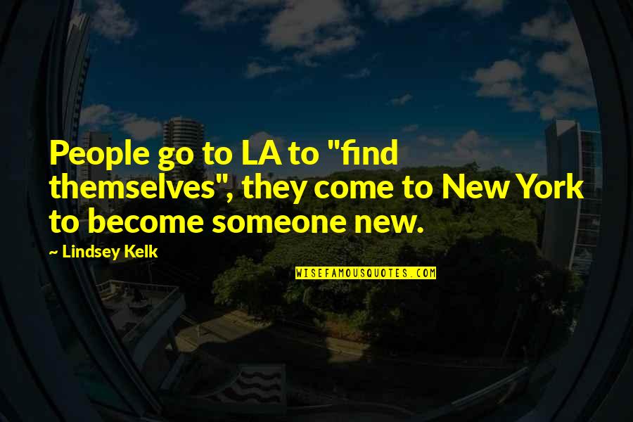 New York Vs La Quotes By Lindsey Kelk: People go to LA to "find themselves", they