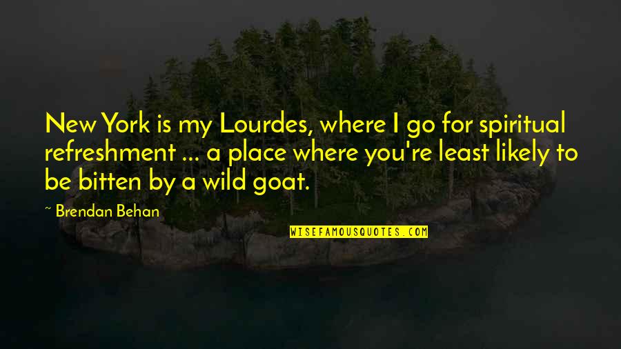 New York Where Quotes By Brendan Behan: New York is my Lourdes, where I go
