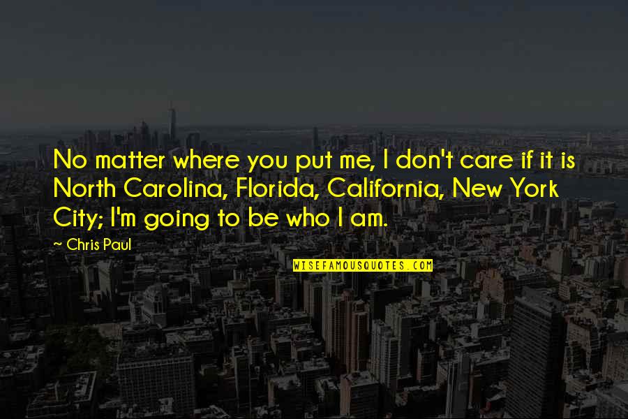 New York Where Quotes By Chris Paul: No matter where you put me, I don't
