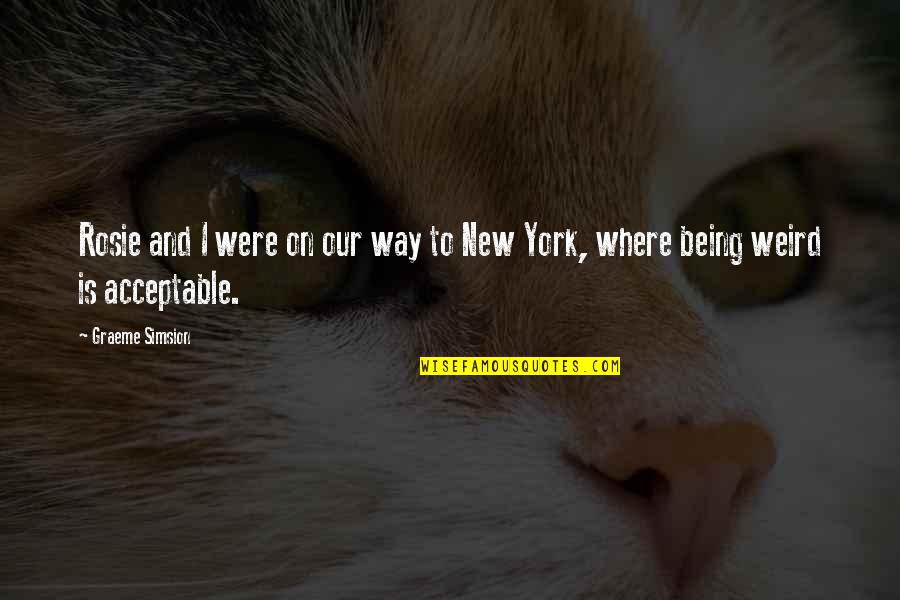 New York Where Quotes By Graeme Simsion: Rosie and I were on our way to