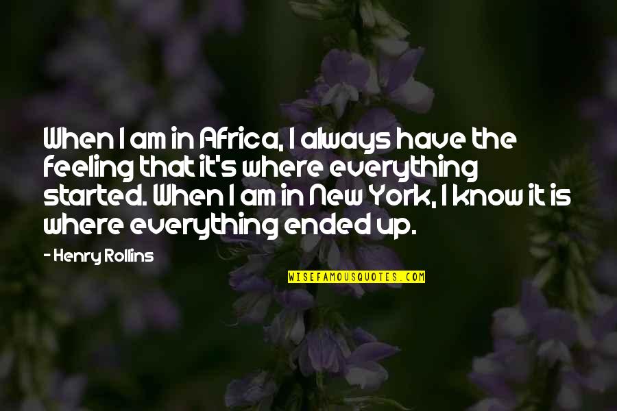New York Where Quotes By Henry Rollins: When I am in Africa, I always have
