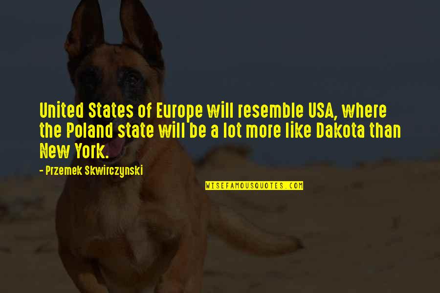 New York Where Quotes By Przemek Skwirczynski: United States of Europe will resemble USA, where