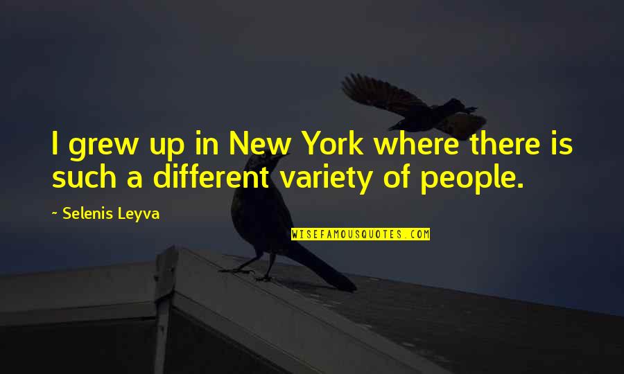 New York Where Quotes By Selenis Leyva: I grew up in New York where there