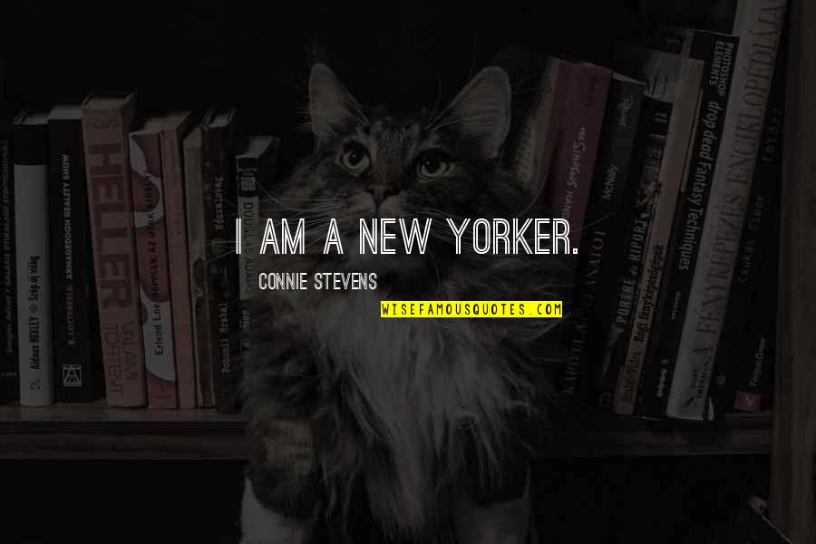 New Yorker Quotes By Connie Stevens: I am a New Yorker.