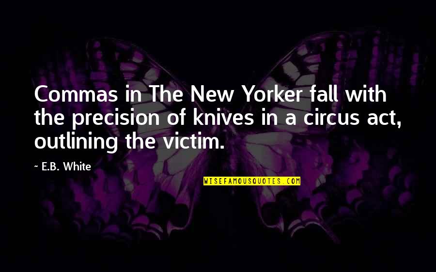 New Yorker Quotes By E.B. White: Commas in The New Yorker fall with the