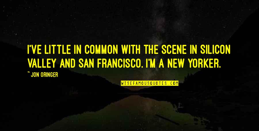 New Yorker Quotes By Jon Oringer: I've little in common with the scene in