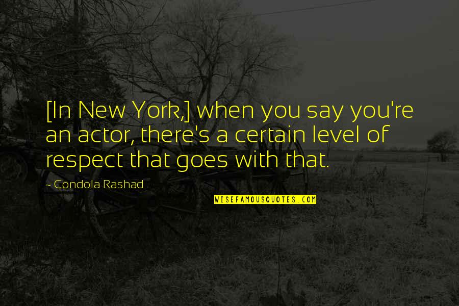 New York's Quotes By Condola Rashad: [In New York,] when you say you're an