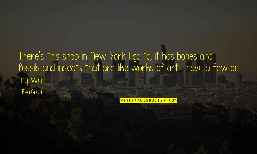 New York's Quotes By Eva Green: There's this shop in New York I go