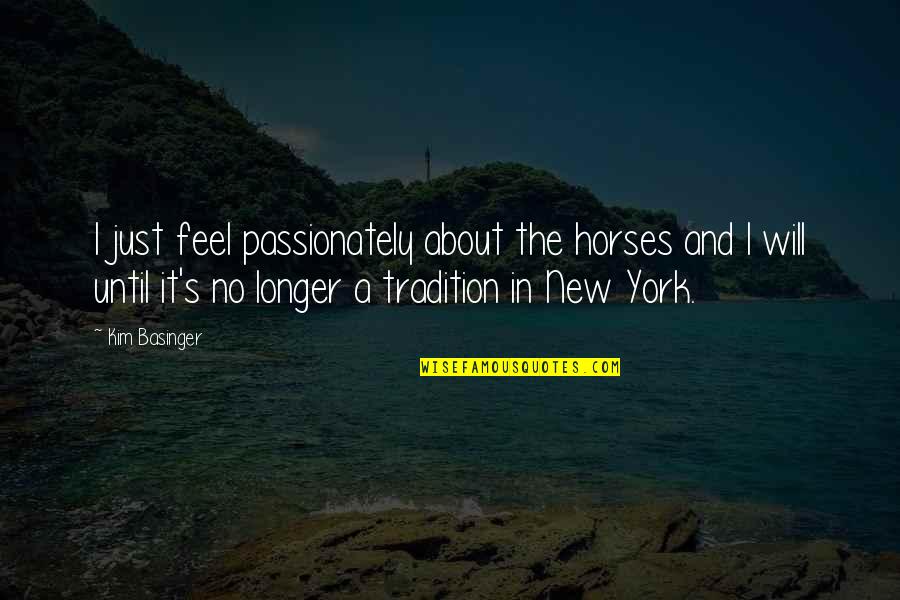 New York's Quotes By Kim Basinger: I just feel passionately about the horses and