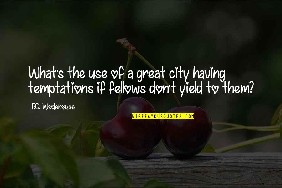 New York's Quotes By P.G. Wodehouse: What's the use of a great city having