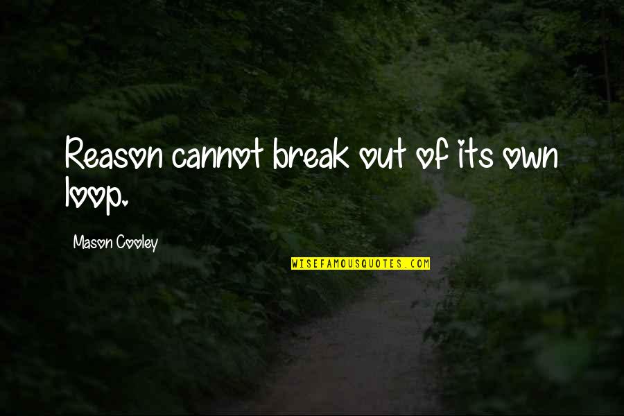 New Young Driver Insurance Quotes By Mason Cooley: Reason cannot break out of its own loop.