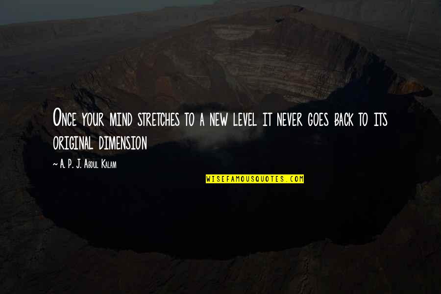 New Your Quotes By A. P. J. Abdul Kalam: Once your mind stretches to a new level