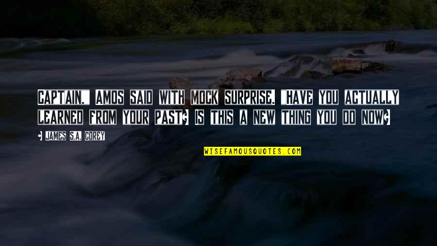 New Your Quotes By James S.A. Corey: Captain," Amos said with mock surprise. "Have you
