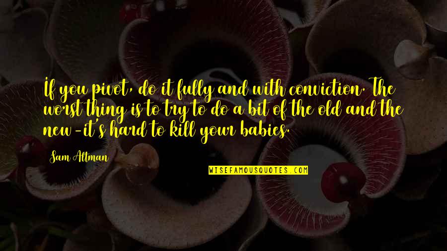 New Your Quotes By Sam Altman: If you pivot, do it fully and with