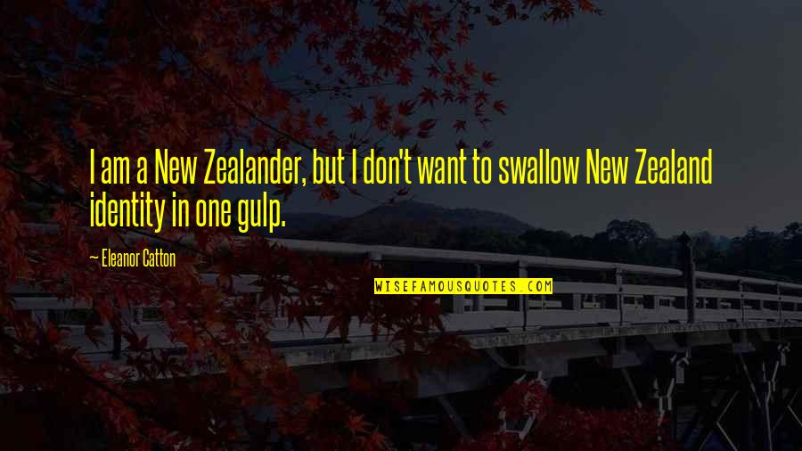 New Zealander Quotes By Eleanor Catton: I am a New Zealander, but I don't