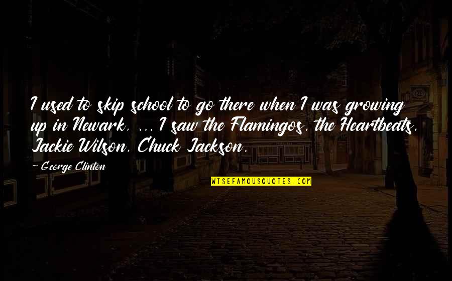 Newark's Quotes By George Clinton: I used to skip school to go there Newark's Quotes By George Clinton: I used to skip school to go there