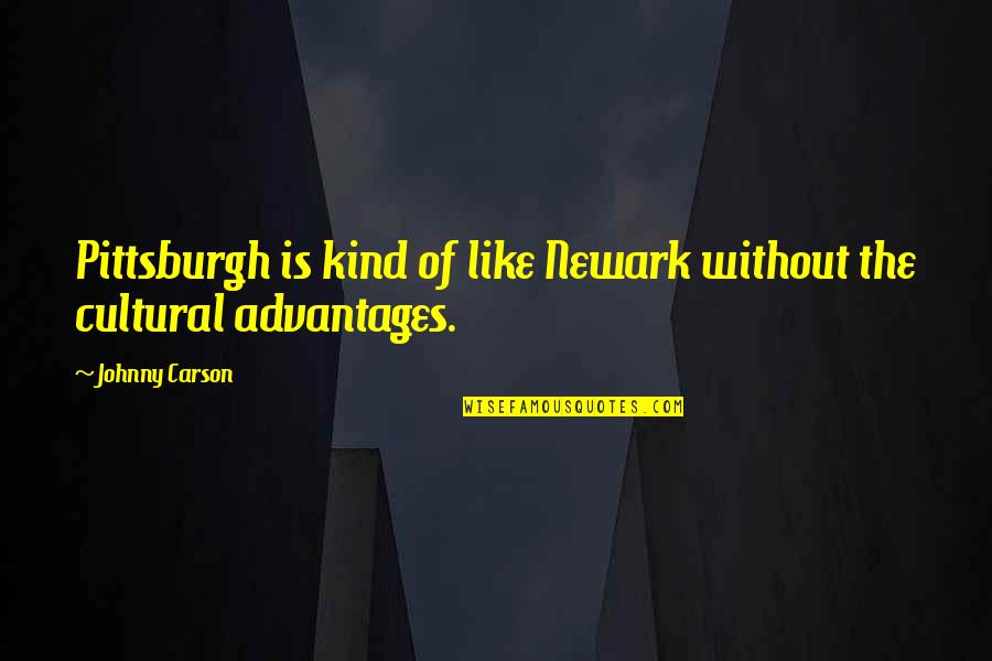 Newark's Quotes By Johnny Carson: Pittsburgh is kind of like Newark without the